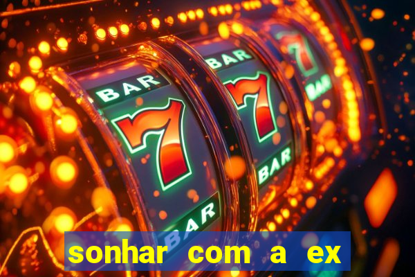 sonhar com a ex do meu marido jogo do bicho